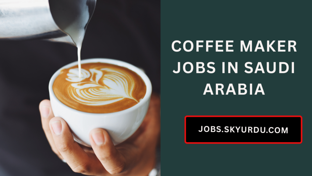 Coffee Maker Jobs in Saudi Arabia